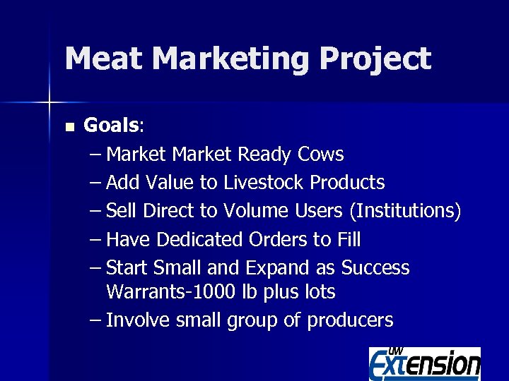 Meat Marketing Project n Goals: – Market Ready Cows – Add Value to Livestock