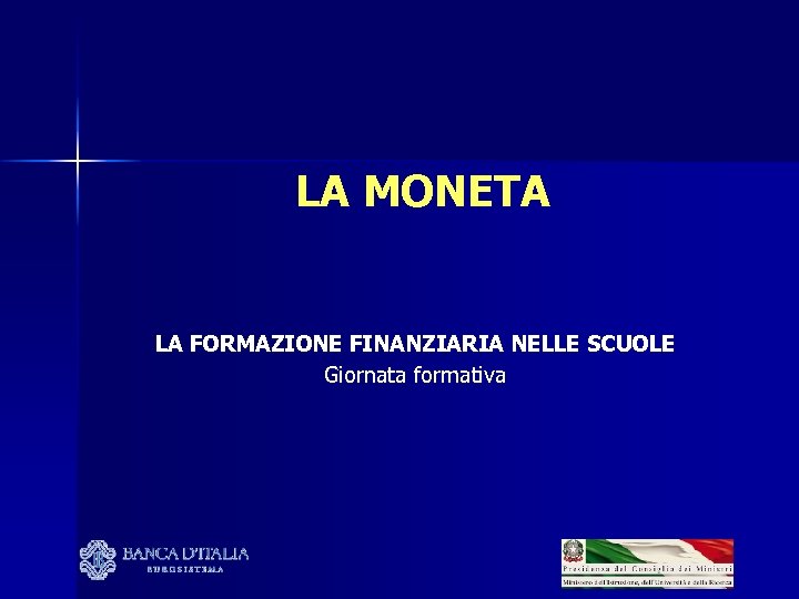 LA MONETA LA FORMAZIONE FINANZIARIA NELLE SCUOLE Giornata formativa 