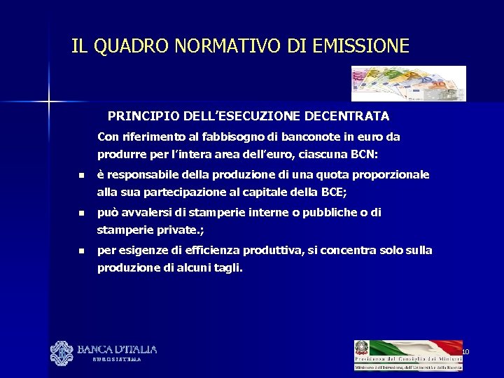 IL QUADRO NORMATIVO DI EMISSIONE PRINCIPIO DELL’ESECUZIONE DECENTRATA: Con riferimento al fabbisogno di banconote