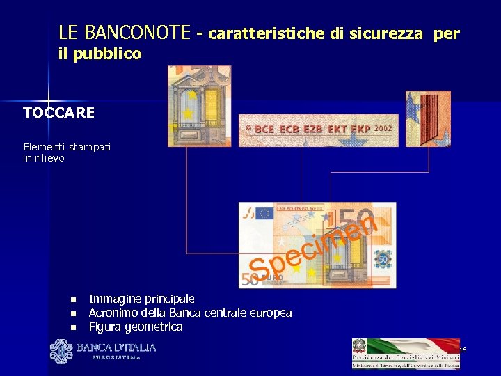 LE BANCONOTE - caratteristiche di sicurezza per il pubblico TOCCARE Elementi stampati in rilievo