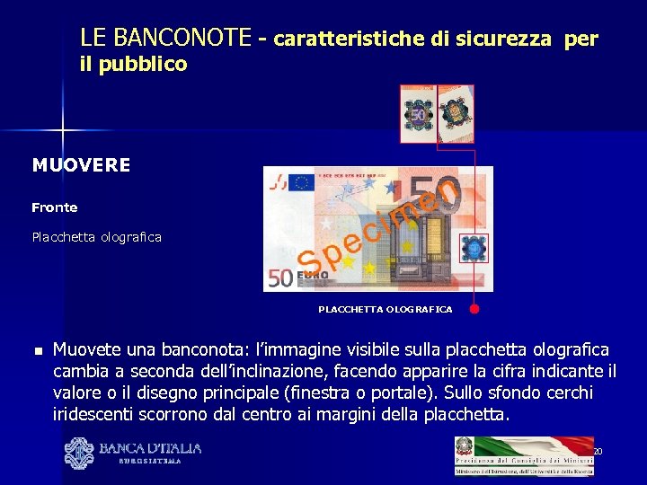 LE BANCONOTE - caratteristiche di sicurezza per il pubblico MUOVERE Fronte Placchetta olografica PLACCHETTA