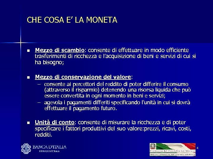 CHE COSA E’ LA MONETA n Mezzo di scambio: consente di effettuare in modo