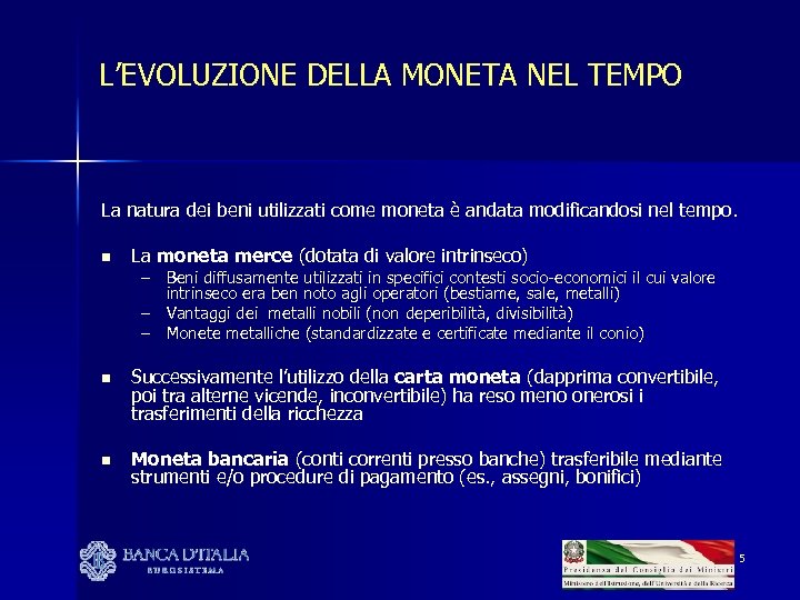 L’EVOLUZIONE DELLA MONETA NEL TEMPO La natura dei beni utilizzati come moneta è andata