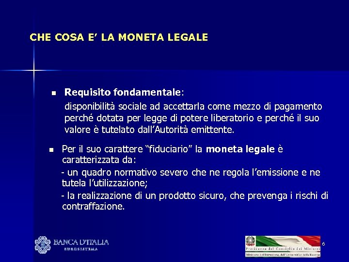 CHE COSA E’ LA MONETA LEGALE n n Requisito fondamentale: disponibilità sociale ad accettarla