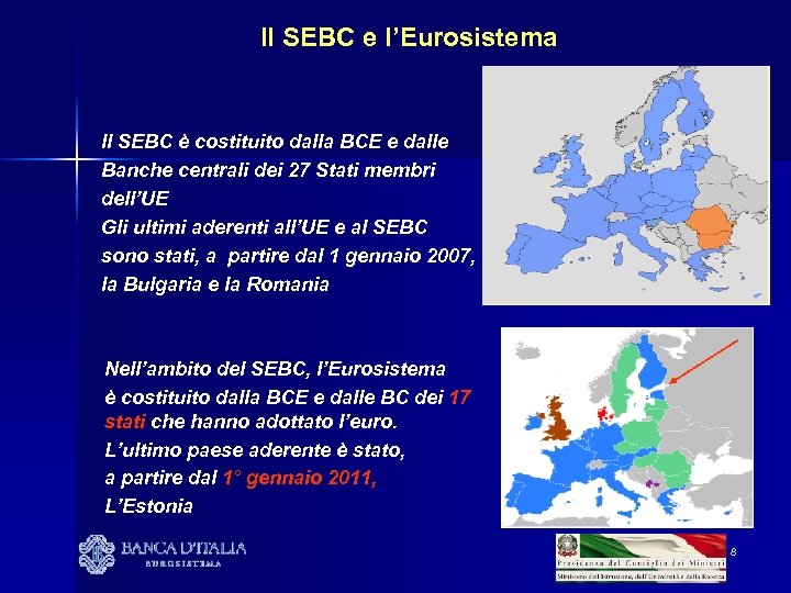 Il SEBC e l’Eurosistema Il SEBC è costituito dalla BCE e dalle Banche centrali