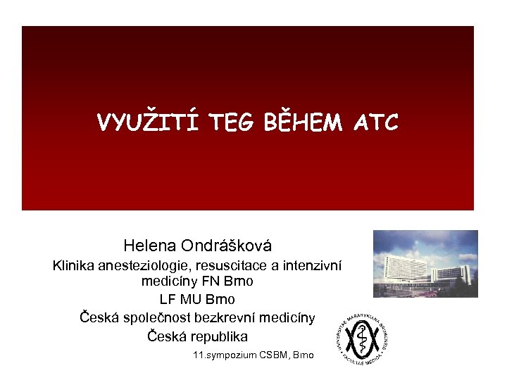 VYUŽITÍ TEG BĚHEM ATC Helena Ondrášková Klinika anesteziologie, resuscitace a intenzivní medicíny FN Brno
