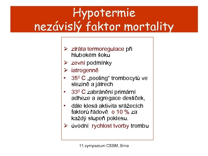 Hypotermie nezávislý faktor mortality Ø ztráta termoregulace při hlubokém šoku Ø zevní podmínky Ø