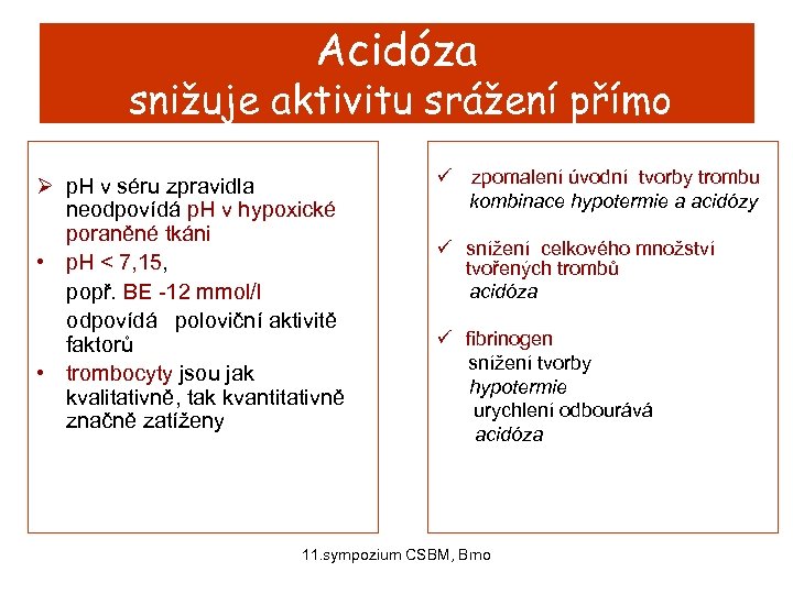  snižuje Acidóza aktivitu srážení přímo Ø p. H v séru zpravidla neodpovídá p.