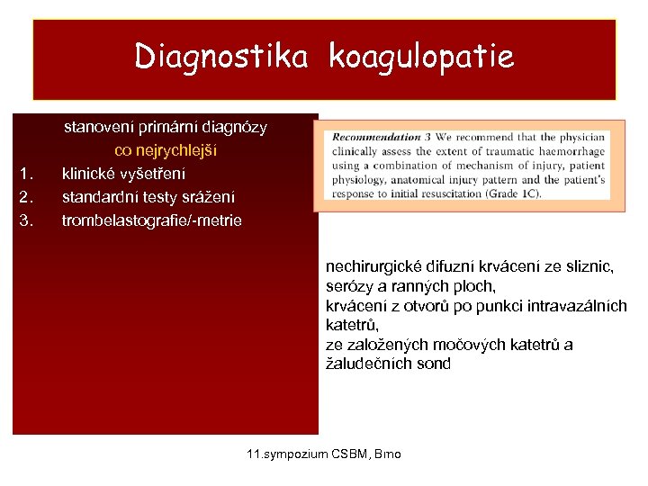 Diagnostika koagulopatie 1. 2. 3. stanovení primární diagnózy co nejrychlejší klinické vyšetření standardní testy