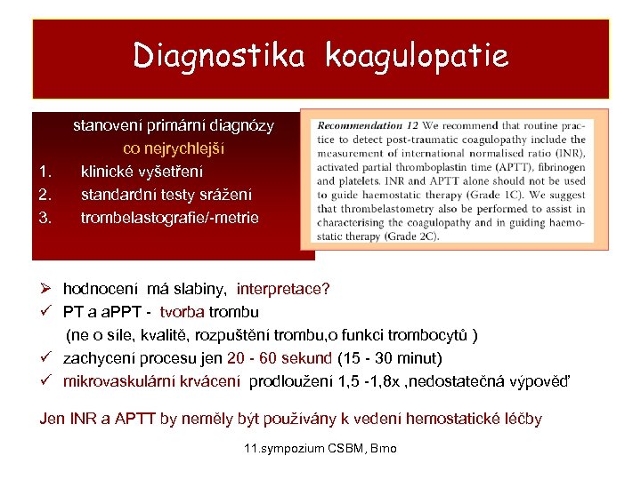 Diagnostika koagulopatie 1. 2. 3. stanovení primární diagnózy co nejrychlejší klinické vyšetření standardní testy