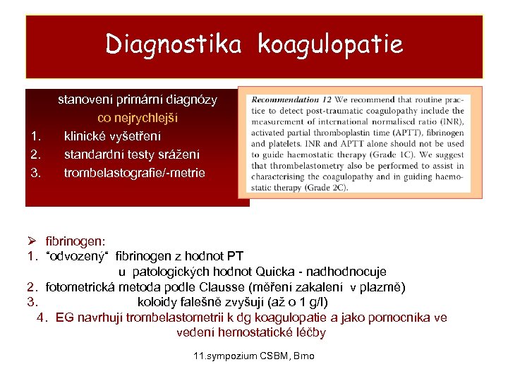 Diagnostika koagulopatie 1. 2. 3. stanovení primární diagnózy co nejrychlejší klinické vyšetření standardní testy