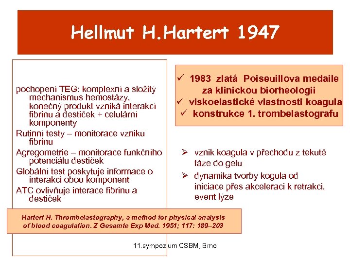 Hellmut H. Hartert 1947 pochopení TEG: komplexní a složitý mechanismus hemostázy, konečný produkt vzniká