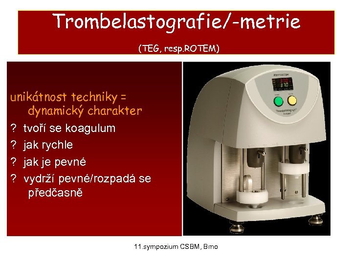 Trombelastografie/-metrie (TEG, resp. ROTEM) unikátnost techniky = dynamický charakter ? tvoří se koagulum ?