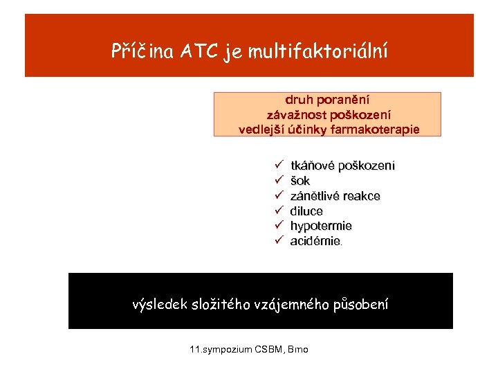 Příčina ATC je multifaktoriální druh poranění závažnost poškození vedlejší účinky farmakoterapie ü tkáňové poškození