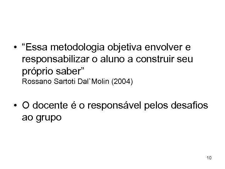  • “Essa metodologia objetiva envolver e responsabilizar o aluno a construir seu próprio