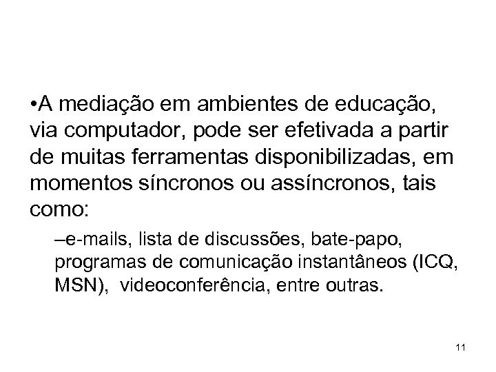  • A mediação em ambientes de educação, via computador, pode ser efetivada a