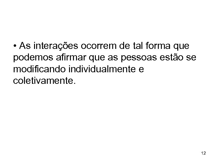  • As interações ocorrem de tal forma que podemos afirmar que as pessoas