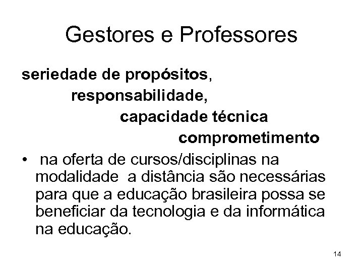 Gestores e Professores seriedade de propósitos, responsabilidade, capacidade técnica comprometimento • na oferta de