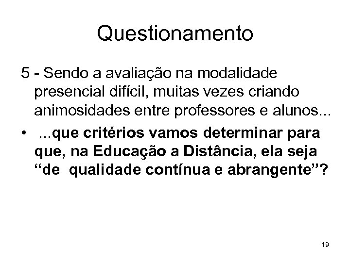 Questionamento 5 - Sendo a avaliação na modalidade presencial difícil, muitas vezes criando animosidades