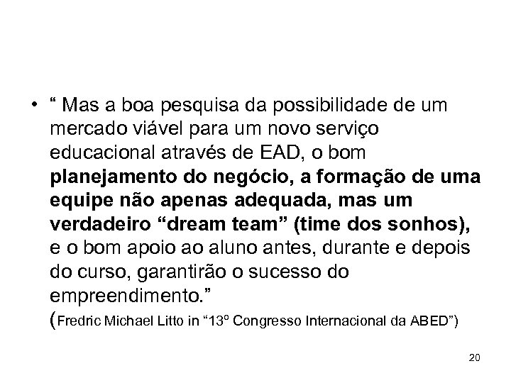  • “ Mas a boa pesquisa da possibilidade de um mercado viável para