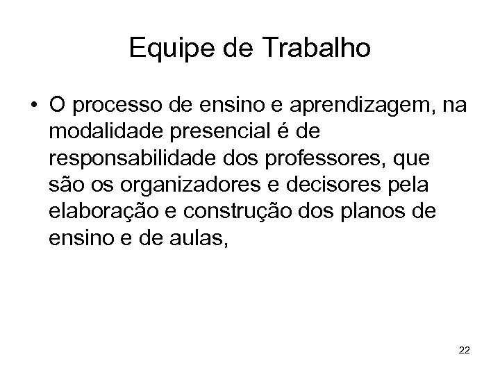 Equipe de Trabalho • O processo de ensino e aprendizagem, na modalidade presencial é