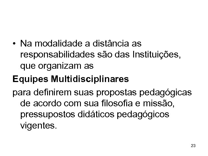  • Na modalidade a distância as responsabilidades são das Instituições, que organizam as