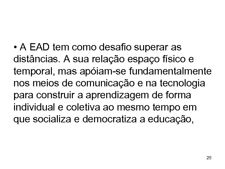  • A EAD tem como desafio superar as distâncias. A sua relação espaço