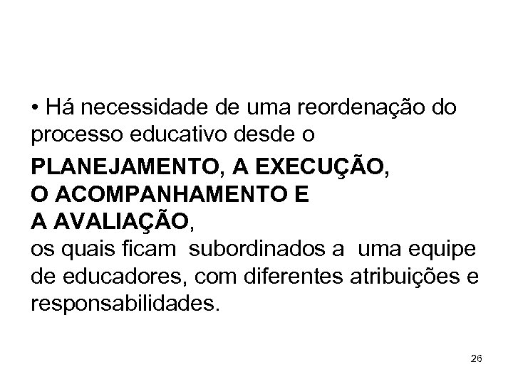  • Há necessidade de uma reordenação do processo educativo desde o PLANEJAMENTO, A