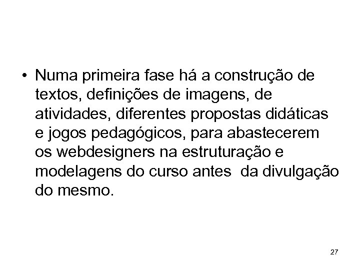  • Numa primeira fase há a construção de textos, definições de imagens, de