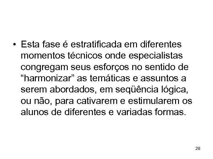  • Esta fase é estratificada em diferentes momentos técnicos onde especialistas congregam seus