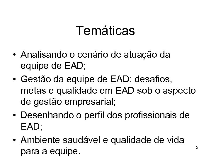 Temáticas • Analisando o cenário de atuação da equipe de EAD; • Gestão da