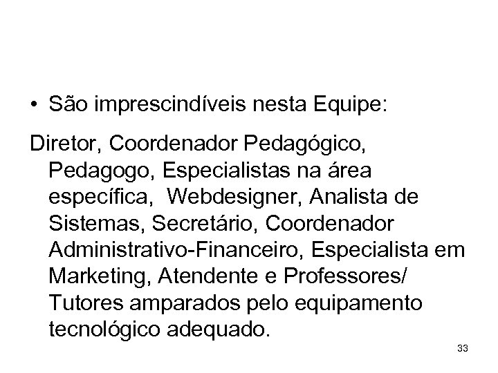  • São imprescindíveis nesta Equipe: Diretor, Coordenador Pedagógico, Pedagogo, Especialistas na área específica,