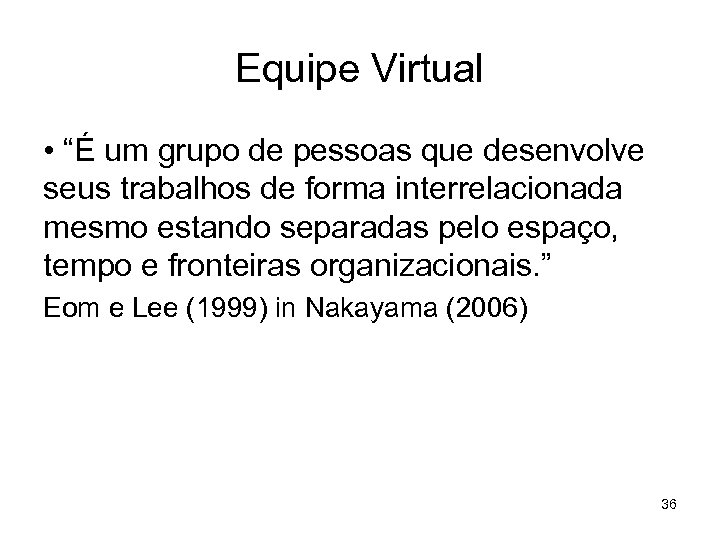 Equipe Virtual • “É um grupo de pessoas que desenvolve seus trabalhos de forma