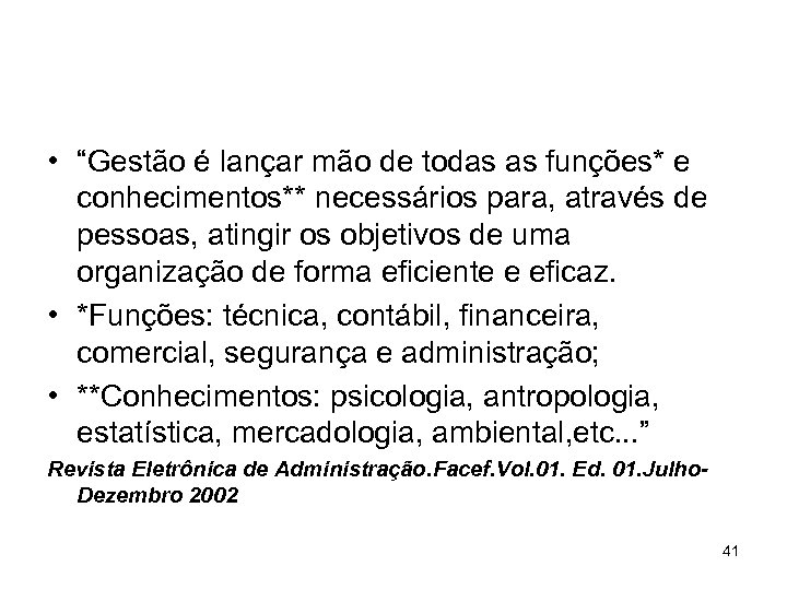  • “Gestão é lançar mão de todas as funções* e conhecimentos** necessários para,