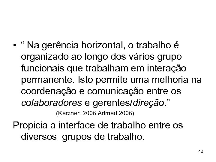  • “ Na gerência horizontal, o trabalho é organizado ao longo dos vários