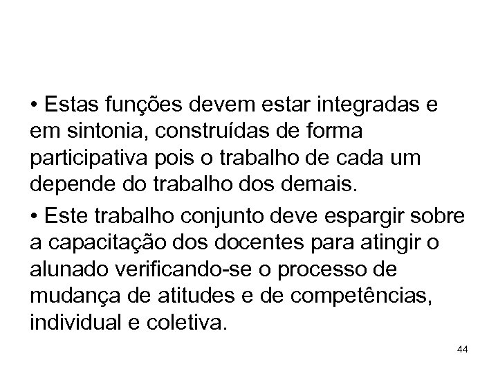  • Estas funções devem estar integradas e em sintonia, construídas de forma participativa