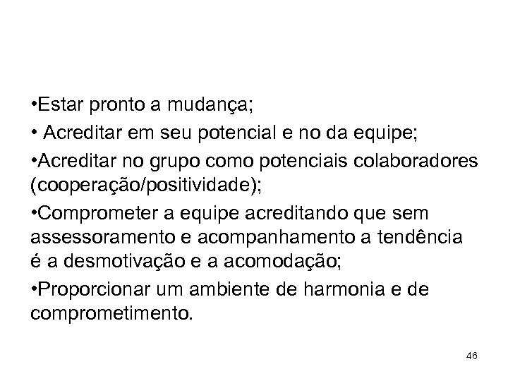  • Estar pronto a mudança; • Acreditar em seu potencial e no da