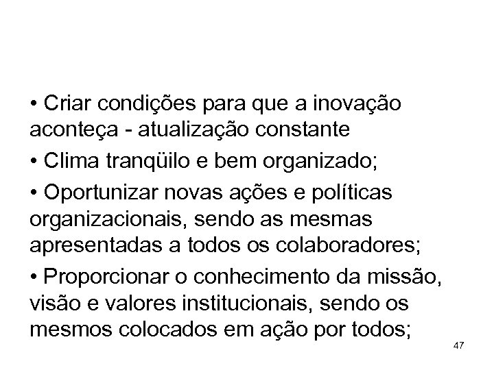  • Criar condições para que a inovação aconteça - atualização constante • Clima