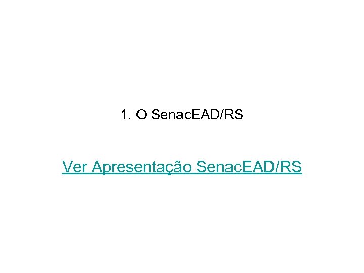 1. O Senac. EAD/RS Ver Apresentação Senac. EAD/RS 