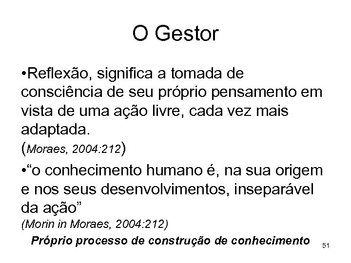 O Gestor • Reflexão, significa a tomada de consciência de seu próprio pensamento em