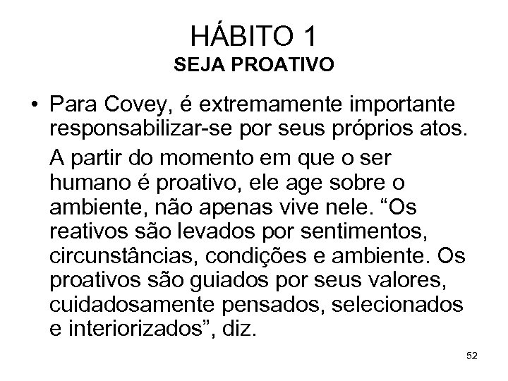 HÁBITO 1 SEJA PROATIVO • Para Covey, é extremamente importante responsabilizar-se por seus próprios