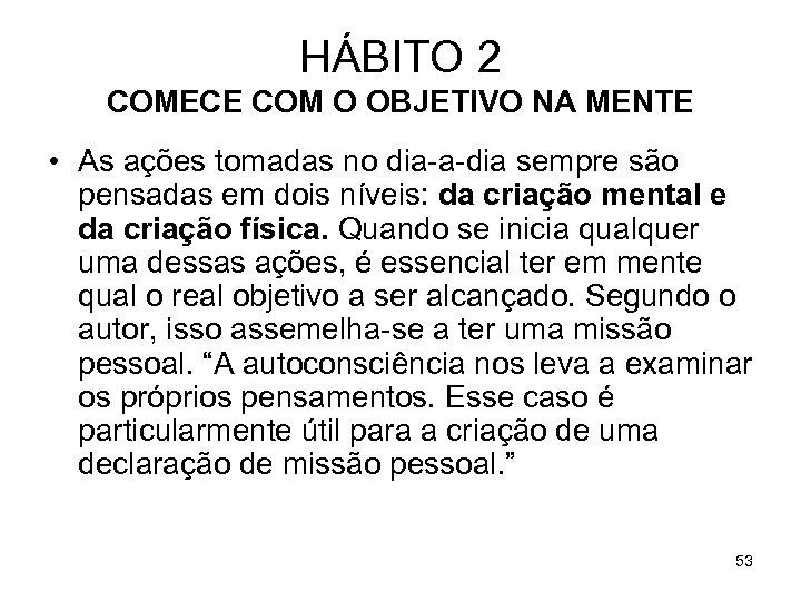 HÁBITO 2 COMECE COM O OBJETIVO NA MENTE • As ações tomadas no dia-a-dia