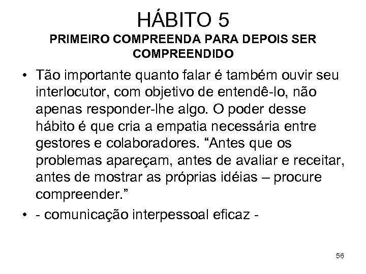 HÁBITO 5 PRIMEIRO COMPREENDA PARA DEPOIS SER COMPREENDIDO • Tão importante quanto falar é