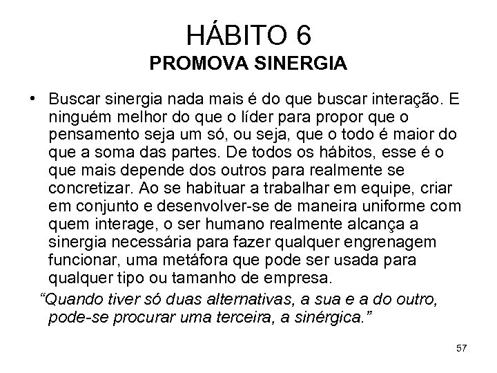 HÁBITO 6 PROMOVA SINERGIA • Buscar sinergia nada mais é do que buscar interação.