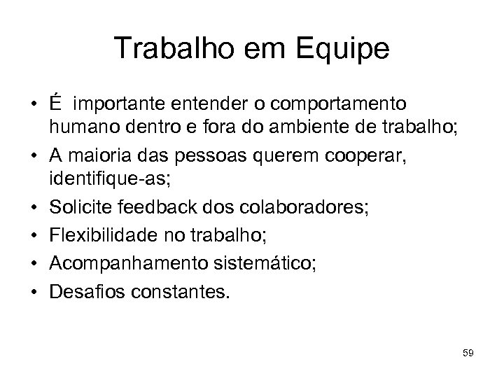 Trabalho em Equipe • É importante entender o comportamento humano dentro e fora do