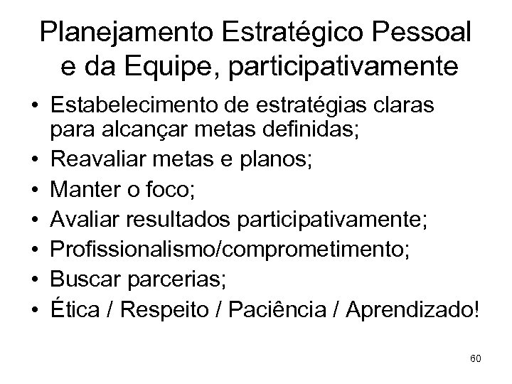 Planejamento Estratégico Pessoal e da Equipe, participativamente • Estabelecimento de estratégias claras para alcançar