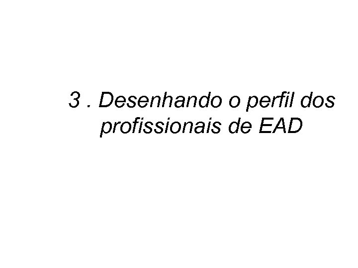 3. Desenhando o perfil dos profissionais de EAD 