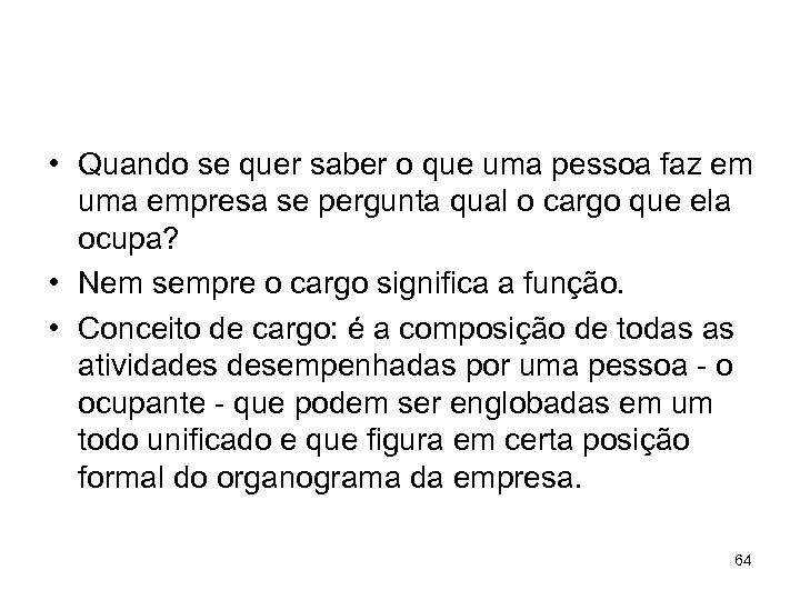  • Quando se quer saber o que uma pessoa faz em uma empresa