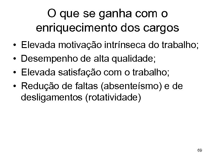 O que se ganha com o enriquecimento dos cargos • • Elevada motivação intrínseca