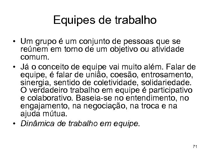 Equipes de trabalho • Um grupo é um conjunto de pessoas que se reúnem